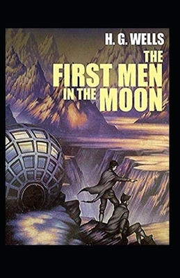 The First Men in the Moon Annotated by H.G. Wells