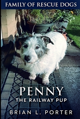 Penny The Railway Pup: Large Print Edition by Brian L. Porter