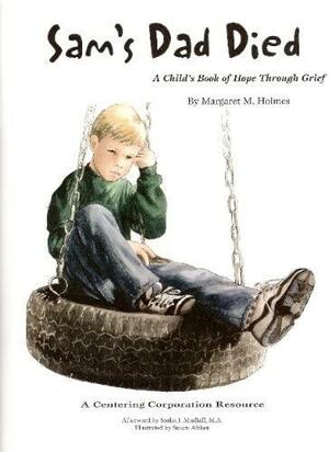 Sam's Dad Died: A Child's Book of Hope Through Grief by Susan Aitken, Sasha J. Mudlaff, Margaret M. Holmes