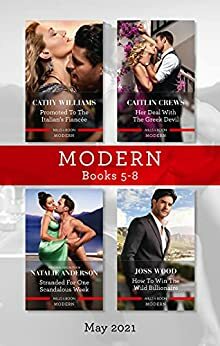Modern Box Set 5-8 May 2021/Promoted to the Italian's Fiancee/Her Deal with the Greek Devil/Stranded for One Scandalous Week/How to Win the Wi by Cathy Williams, Joss Wood, Natalie Anderson, Caitlin Crews