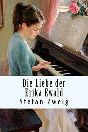 Die Liebe der Erika Ewald by Stefan Zweig