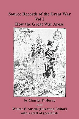 Source Records of the Great War Vol I How the Great War Arose by Charles F. Horne
