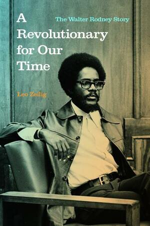 A Revolutionary for Our Time: The Walter Rodney Story by Leo Zellig