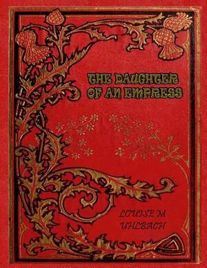 The Daughter of an Empress by Luise Muhlbach