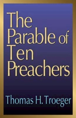 The Parable of Ten Preachers by Thomas H. Troeger