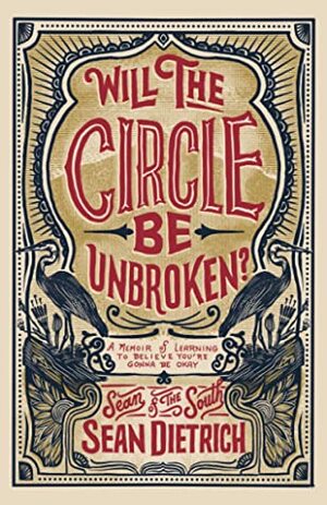 Will the Circle Be Unbroken?: A Memoir of Learning to Believe You're Gonna Be Okay by Sean Dietrich