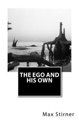 The Ego and His Own by Max Stirner