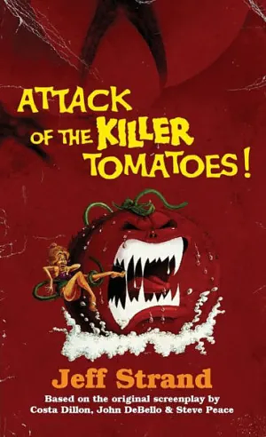 Attack of the Killer Tomatoes: The Novelization by Jeff Strand