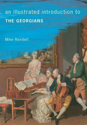 An Illustrated Introduction to the Georgians by Mike Rendell