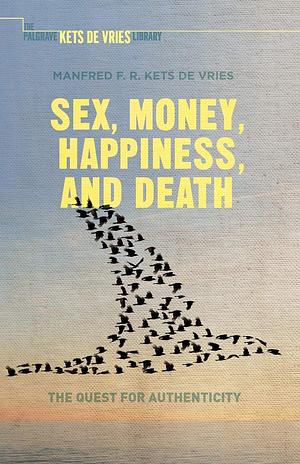 Sex, Money, Happiness, and Death: Musings from the Underground by Manfred F.R. Kets de Vries