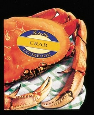 Totally Crab Cookbook by Helene Siegel