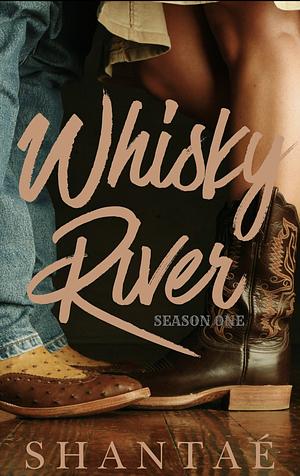 Whiskey River: Season One by Shantae'