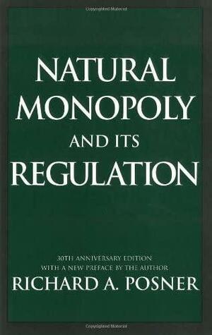Natural Monopoly and Its Regulation by Richard A. Posner