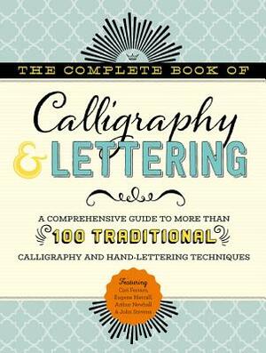 The Complete Book of Calligraphy & Lettering: A Comprehensive Guide to More Than 100 Traditional Calligraphy and Hand-Lettering Techniques by Eugene Metcalf, Arthur Newhall, Cari Ferraro