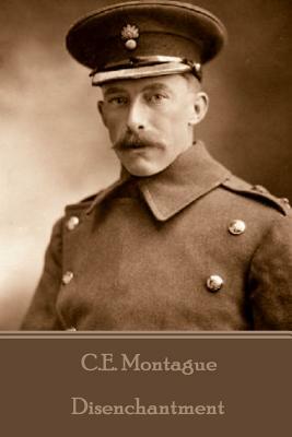 C.E. Montague - Disenchantment by C. E. Montague