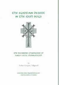 The Egyptian Desert In The Irish Bogs: The Byzantine Character Of Early Celtic Monasticism by Gregory Telepneff