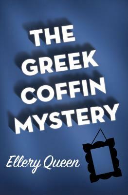 The Greek Coffin Mystery by Ellery Queen