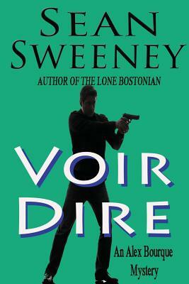 Voir Dire: An Alex Bourque Mystery by Sean Sweeney