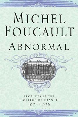 Abnormal: Lectures at the College de France 1974-1975 by Michel Foucault