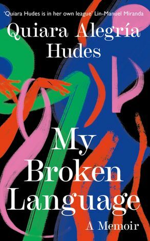 My Broken Language: A Memoir by Quiara Alegría Hudes