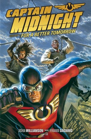Captain Midnight, Volume 3: For a Better Tomorrow by Joshua Williamson, Fernando Dagnino