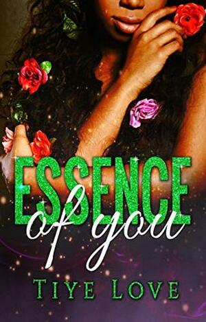 Essence of You by Tiye Love