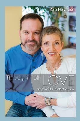 Through it all, Love: A stem cell transplant journey by Dan Hartman