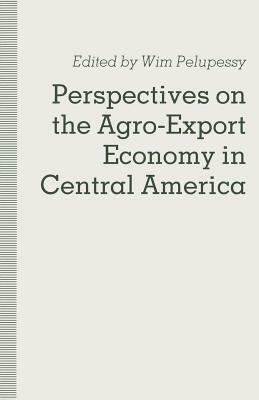 Perspectives on the Agro-Export Economy in Central America by Wim Pelupessy