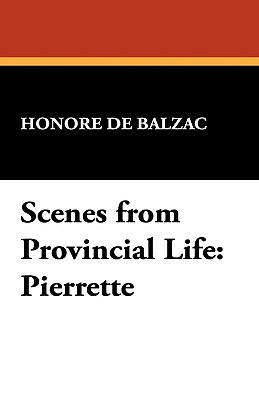 Scenes from Provincial Life: Pierrette by Honoré de Balzac