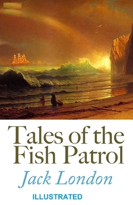 Tales of the Fish Patrol Illustrated by Jack London