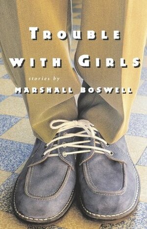 Trouble with Girls by Marshall Boswell