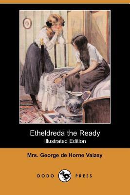 Etheldreda the Ready (Illustrated Edition) (Dodo Press) by George de Horne Vaizey