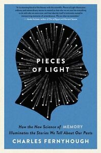 Pieces of Light: How the New Science of Memory Illuminates the Stories We Tell About Our Pasts by Charles Fernyhough