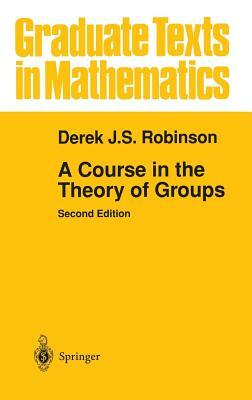 A Course in the Theory of Groups by Derek J. S. Robinson