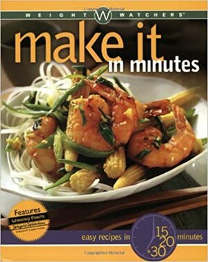 Weight Watchers Make It in Minutes: Easy Recipes in 15, 20, and 30 Minutes by Nancy Gagliardi, Weight Watchers