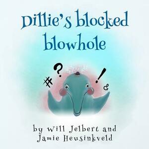 Dillie's Blocked Blowhole by Jamie Heusinkveld, Will Jelbert