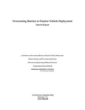 Overcoming Barriers to Electric-Vehicle Deployment: Interim Report by Division on Engineering and Physical Sci, National Research Council, Transportation Research Board