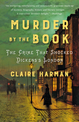 Murder by the Book: The Crime That Shocked Dickens's London by Claire Harman