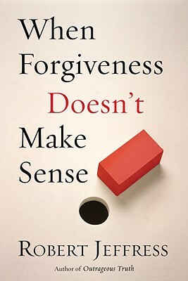 When Forgiveness Doesn't Make Sense by Robert Jeffress