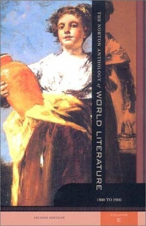 The Norton Anthology of World Literature, Volume E: 1800-1900 by John Keats, Jean-Jacques Rousseau, Charles Baudelaire, Mirza Asadullah Khan Ghalib, Dorothy Wordsworth, William Wordsworth, Gustave Flaubert, Giacomo Leopardi, Sarah N. Lawall, Maynard Mack, William Blake, Stéphane Mallarmé, Gustavo Adolfo Bécquer, Paul Verlaine, Johann Wolfgang von Goethe