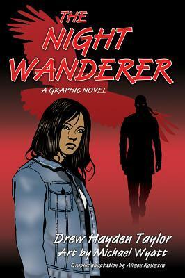 The Night Wanderer: A Graphic Novel by Alison Kooistra, Mike Wyatt, Drew Hayden Taylor