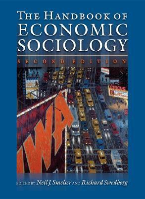 The Handbook of Economic Sociology by Richard Swedberg, Neil J. Smelser