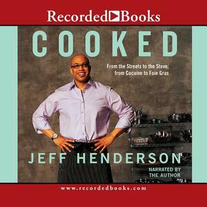 Cooked: From the Streets to the Stove, from Cocaine to Foie Gras by 