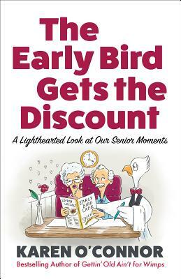 The Early Bird Gets the Discount: A Lighthearted Look at Our Senior Moments by Karen O'Connor