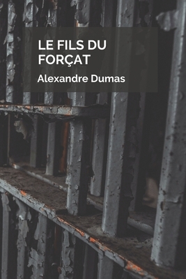 Le Fils du Forçat by Alexandre Dumas