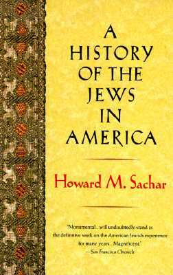 A History of the Jews in America by Howard M. Sachar