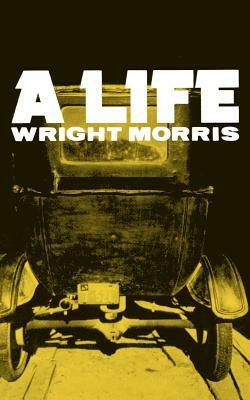 A Life by Wright Morris