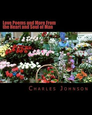Love Poems and More From the Heart and Soul of Man by Charles Johnson