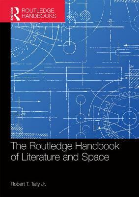 The Routledge Handbook of Literature and Space by 
