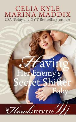 Having Her Enemy's Secret Shifter Baby - Howls Romance (Paranormal Shapeshifter by Marina Maddix, Celia Kyle